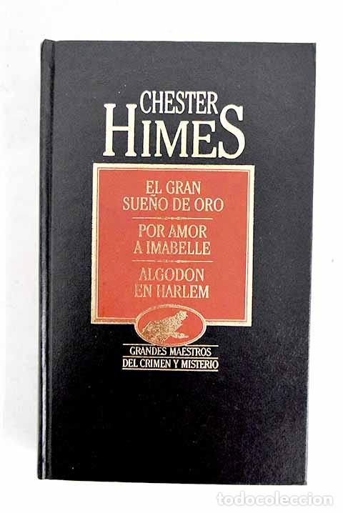 Libros: El gran sue&ntilde;o de oro ; Por amor a Imabelle ; Algod&oacute;n en Harlem.- Himes, Chester