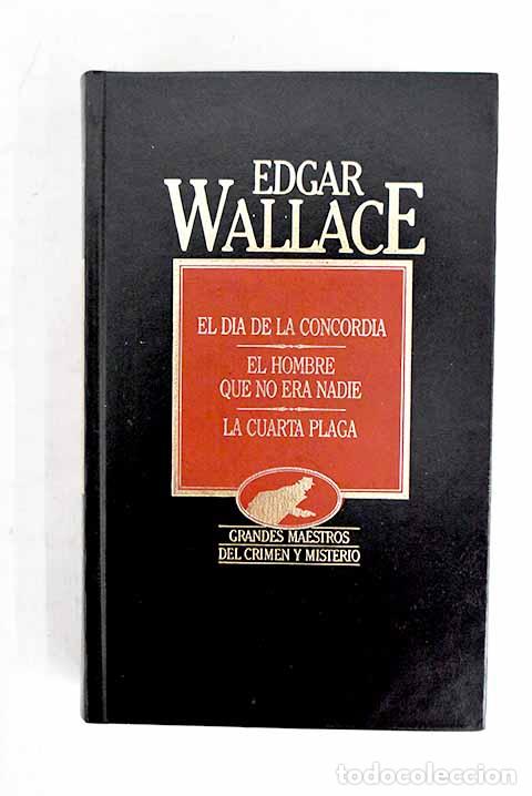 Libros: El d&iacute;a de la concordia ; El hombre que no era nadie; La cuarta plaga.- Wallace, Edgar