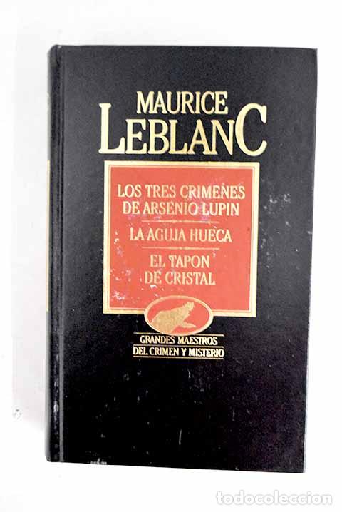 B&uuml;cher: Los tres cr&iacute;menes de Arsenio Lupin ; La aguja hueca ; El tap&oacute;n de cristal.- Leblanc, Maurice