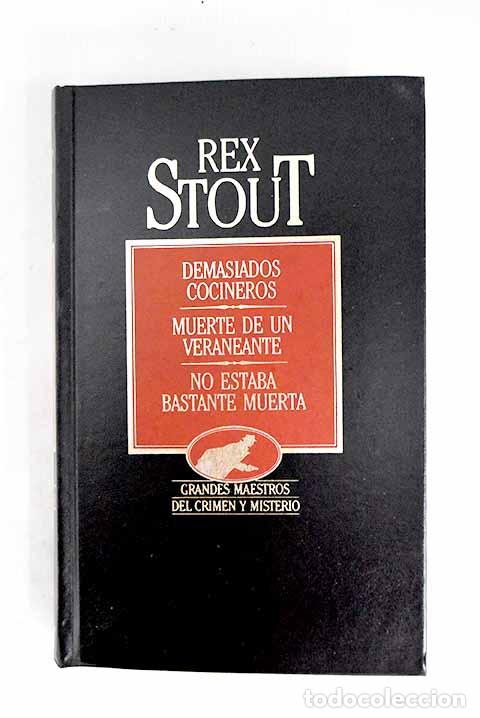 B&uuml;cher: Demasiados cocineros ; Muerte de un veraneante ; No estaba bastante muerta.- Stout, Rex