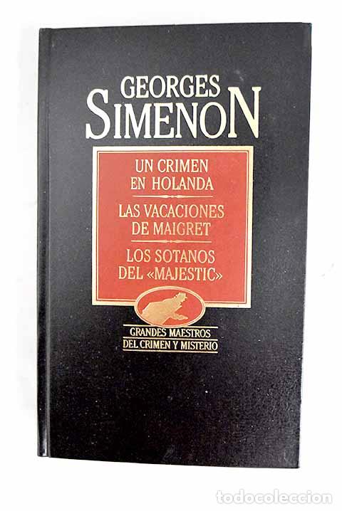 books: Un crimen en Holanda ; Las vacaciones de Maigret ; Los s&oacute;tanos del Majestic .- Simenon, Georges