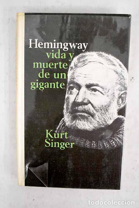 books: Hemingway, vida y muerte de un gigante.- Singer, Kurt