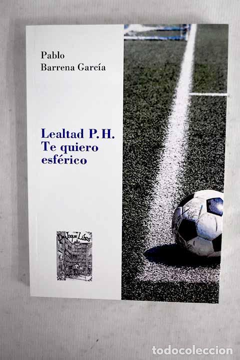 books: Te quiero esf&eacute;rico Lealtad P.H.- Garc&iacute;a, Pablo