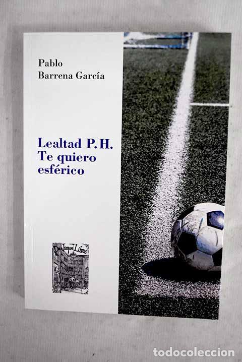 books: Te quiero esf&eacute;rico Lealtad P.H.- Garc&iacute;a, Pablo