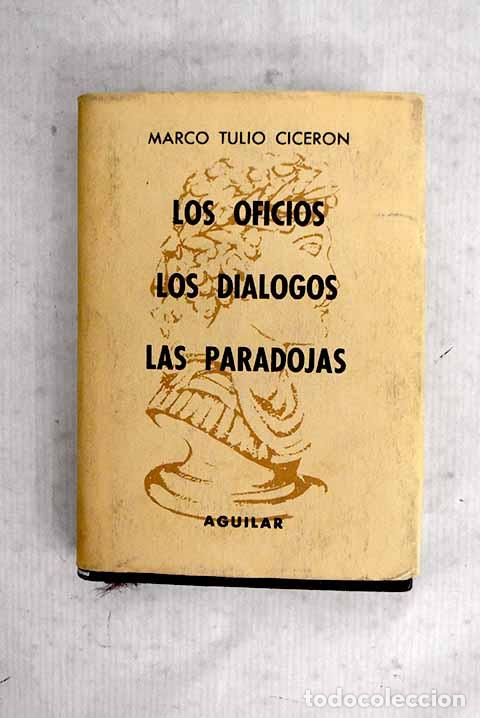 Libros: Los oficios ; Los di&aacute;logos ; Las paradojas.- Cicer&oacute;n, Marco Tulio