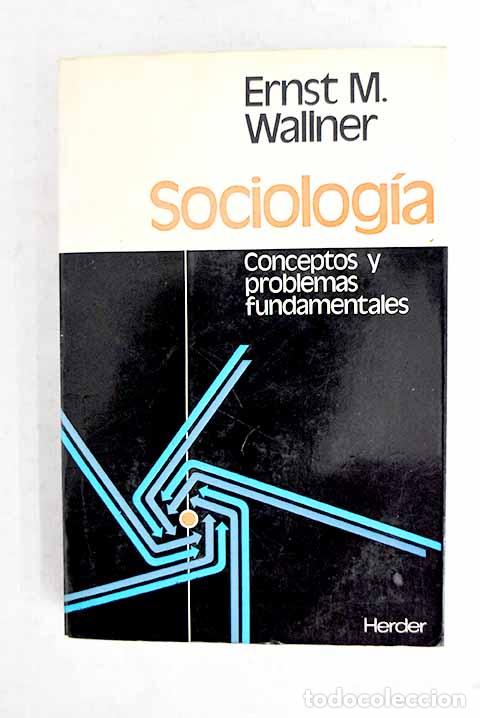 Libros: Sociolog&iacute;a: conceptos y problemas fundamentales.- Wallner, Ernst Maxim