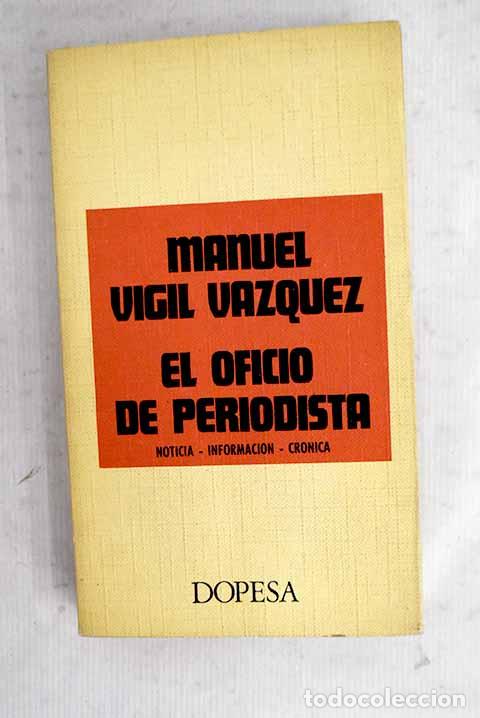 Libros: El oficio de periodista: noticia, informaci&oacute;n, cr&oacute;nica.- Vigil y V&aacute;zquez, Manuel