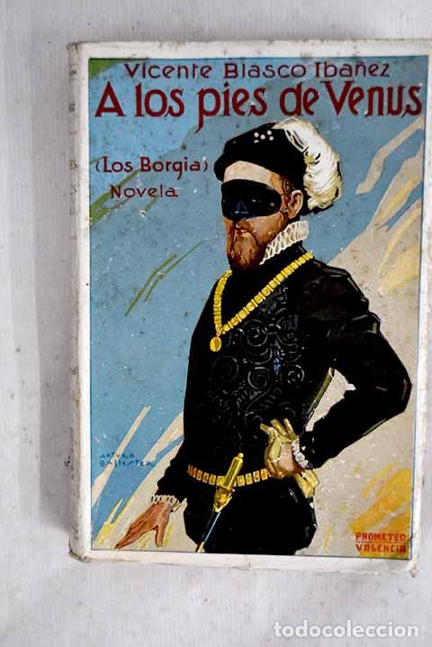 Libros: A los pies de Venus: (los Borgia).- Blasco Ib&aacute;&ntilde;ez, Vicente