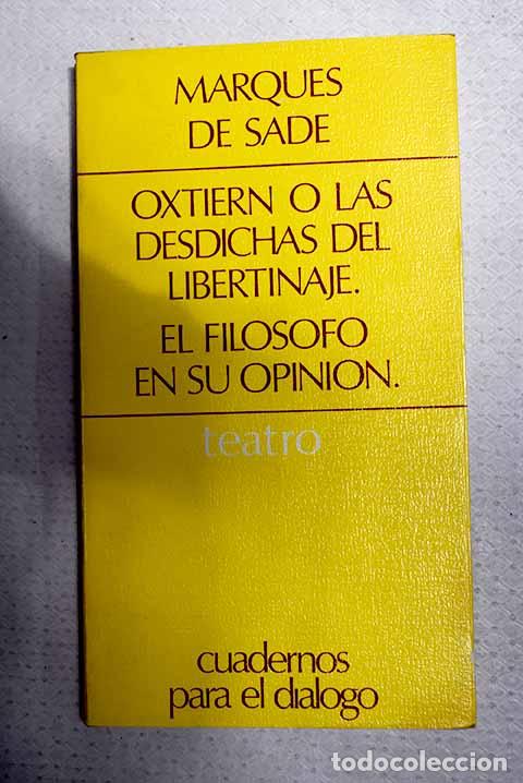 Libros: Oxtiern o las desdichas del libertinaje ; El fil&oacute;sofo en su opini&oacute;n.- Marqu&eacute;s de Sade