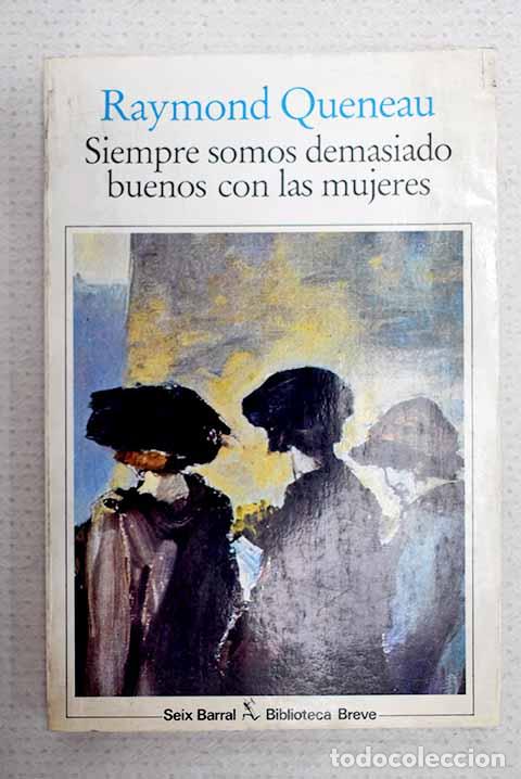 Libri di seconda mano: Siempre somos demasiado buenos con las mujeres.- Queneau, Raymond