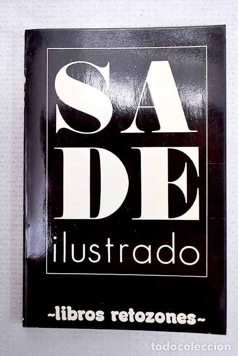 Libri di seconda mano: Sade ilustrado: 100 grabados an&oacute;nimos del siglo XVIII con las m&aacute;s atrevidas escenas de Juliette ...