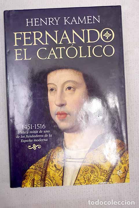 Libros: Fernando el Cat&oacute;lico 1451-1561: vida y mitos de uno de los fundadores de la Espa&ntilde;a moderna