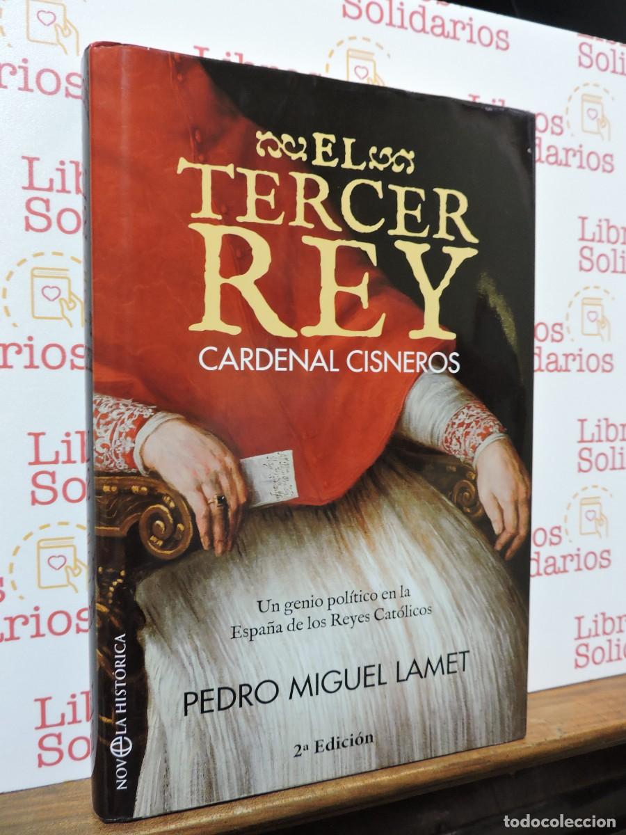 Libros: El Tercer Rey. Cardenal Cisneros. MIGUEL LAMET, Pedro. Ed. La esfera de los libros. 2017