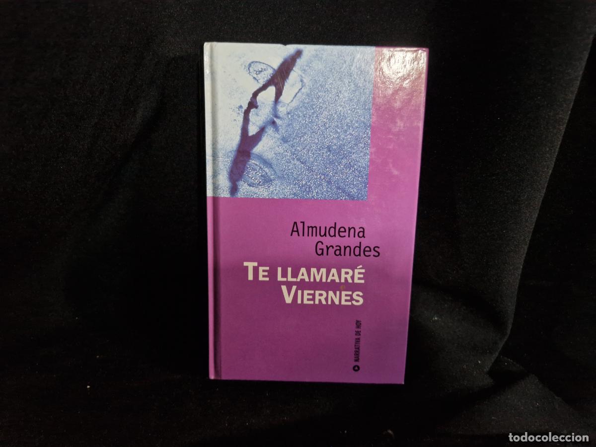 Libros: ALMUDENA GRANDES. TE LLAMAR&Egrave; VIERNES.