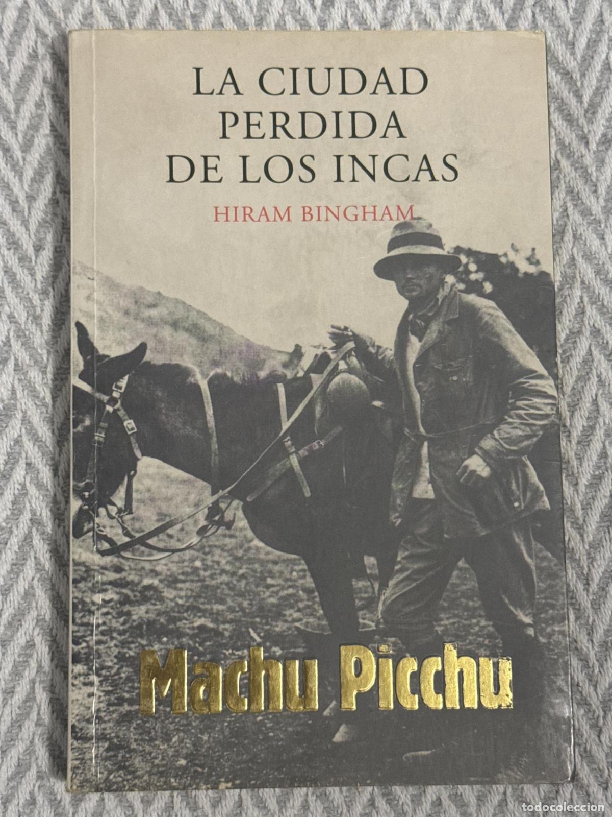 Libri di seconda mano: La ciudad perdida de los incas. Machu Picchu - Hiram Bingham