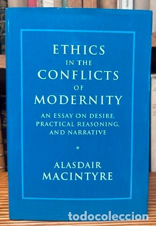 Libros: ETHICS IN THE CONFLICTS OF MODERNITY. An Essay on Desire, Practical Reasoning, and Narrative - MACIN