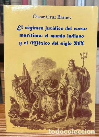 Libros: EL REGIMEN JURIDICO DEL CORSO MARITIMO: EL MUNDO INDIANO Y EL MEXICO DEL SIGLO XIX - CRUZ BARNEY, Os