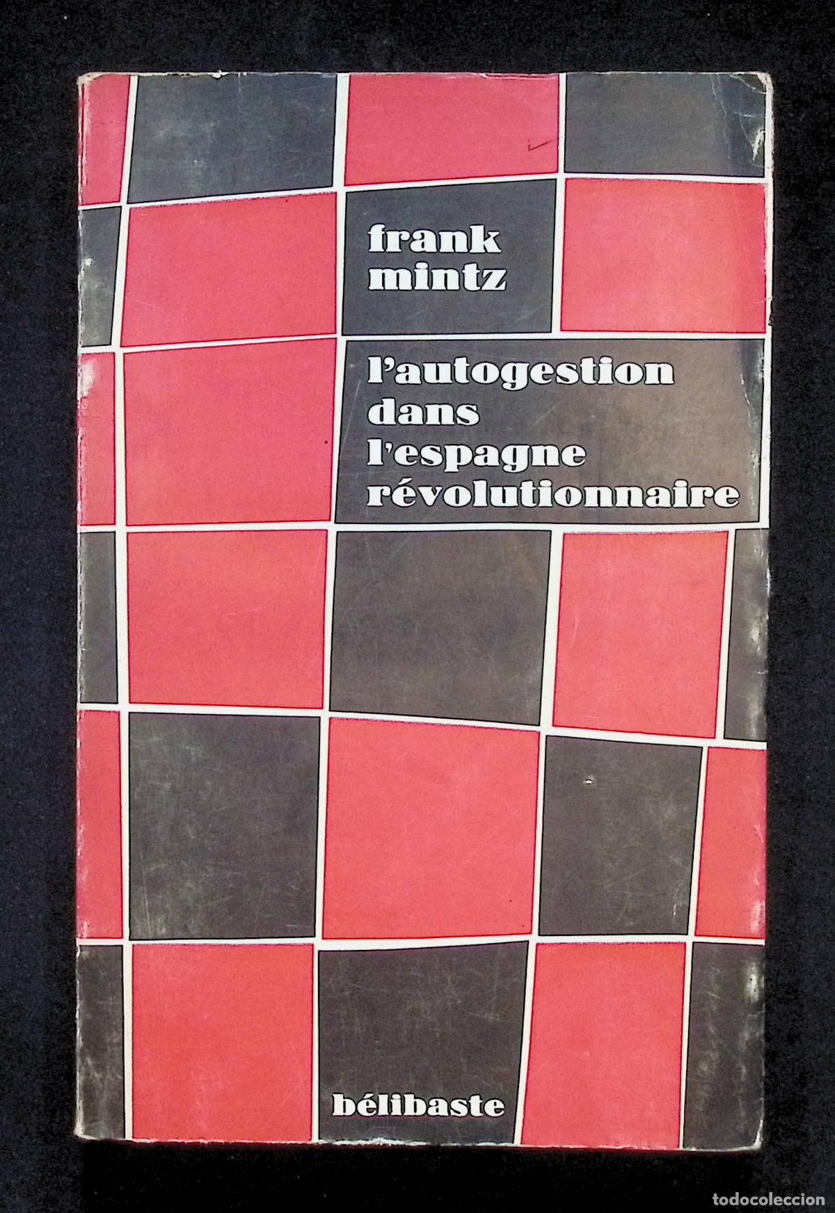 Libros: L'AUTOGESTION DANS L'ESPAGNE R&Eacute;VOLUNTIONNAIRE. - MINTZ, Frank. - GUERRA CIVIL - ANARQUISMO