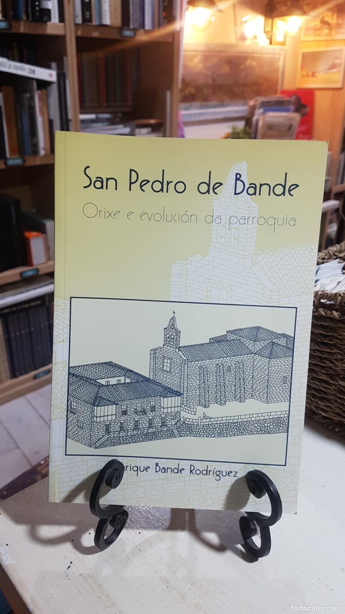 Libros: SAN PEDRO DE BANDE , orixe e evoluci&oacute;n da parroquia. - Enrique Bande Rodr&iacute;guez