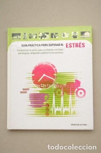 Libros: Gu&iacute;a pr&aacute;ctica para superar el estr&eacute;s comprender el estr&eacute;s para combatirlo con &eacute;xito : estrategias, r