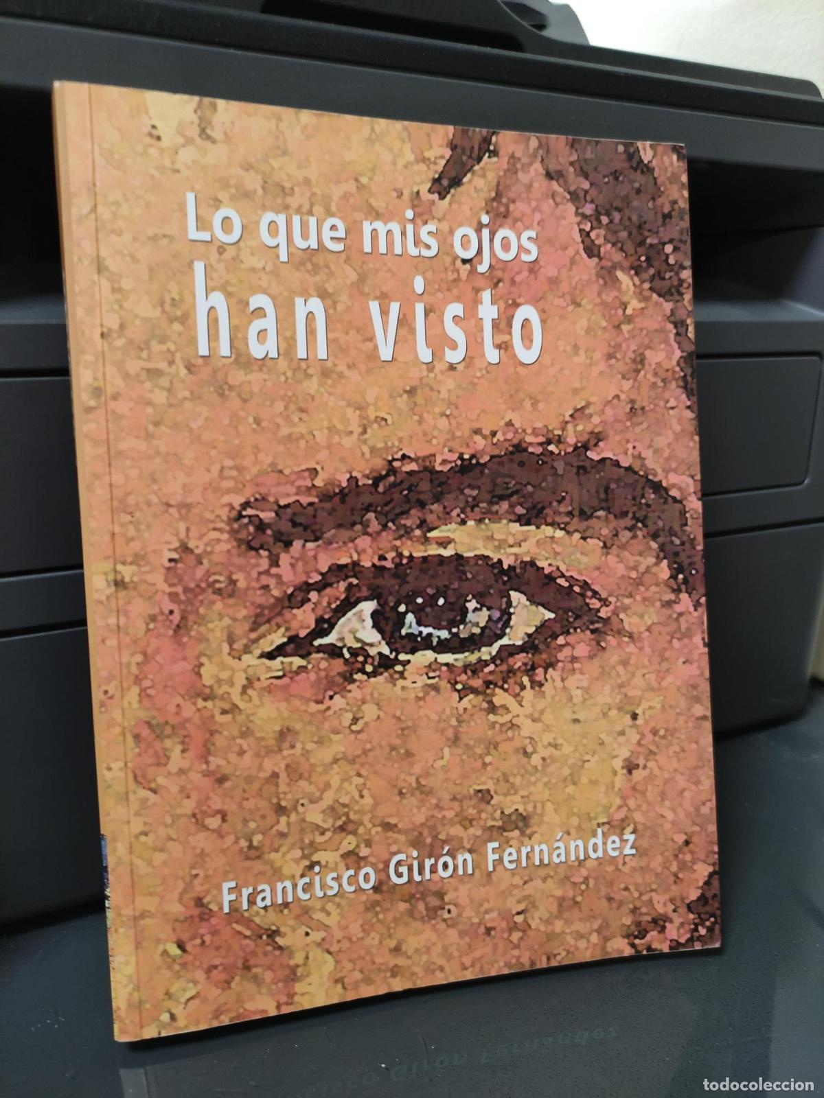 Libros: LO QUE MIS OJOS HAN VISTO FRANCISCO GIRON FERNADEZ - FRANCISCO GIRON FERNADEZ