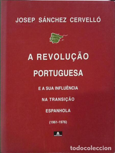 Libri di seconda mano: S&Aacute;NCHEZ CERVELL&Oacute;. (Josep) - A REVOLU&Ccedil;&Atilde;O PORTUGUESA E A SUA INFLU&Ecirc;NCIA NA TRANSI&Ccedil;&Atilde;O ESPANHOLA (1961-1