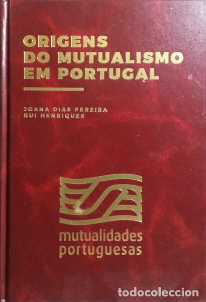 books: DIAS PEREIRA. (Joana) e Rui Henriques. - ORIGENS DO MUTUALISMO EM PORTUGAL.