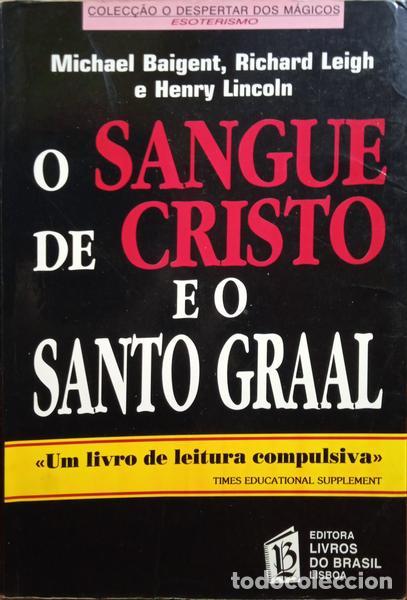 books: BAIGENT. (Michael), Richard Leigh e Henry Lincoln. - O SANGUE DE CRISTO E O SANTO GRAAL. [EDI&Ccedil;&Atilde;O DE