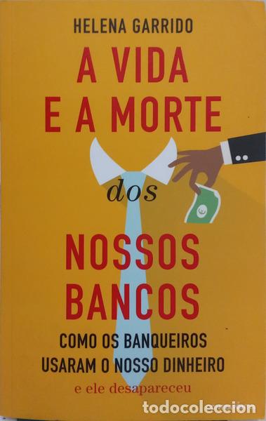 Libri di seconda mano: GARRIDO. (Helena) - A VIDA E A MORTE DOS NOSSOS BANCOS.