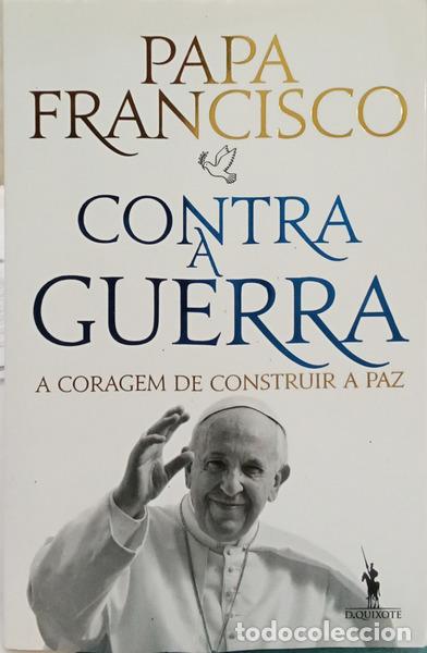 Libri di seconda mano: PAPA FRANCISCO. - CONTRA A GUERRA. A CORAGEM DE CONSTRUIR A PAZ.