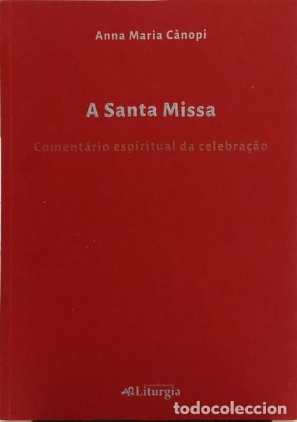 B&uuml;cher: C&Aacute;NOPI. (Anna Maria) - A SANTA MISSA. COMENT&Aacute;RIO ESPIRITUAL DA CELEBRA&Ccedil;&Atilde;O.