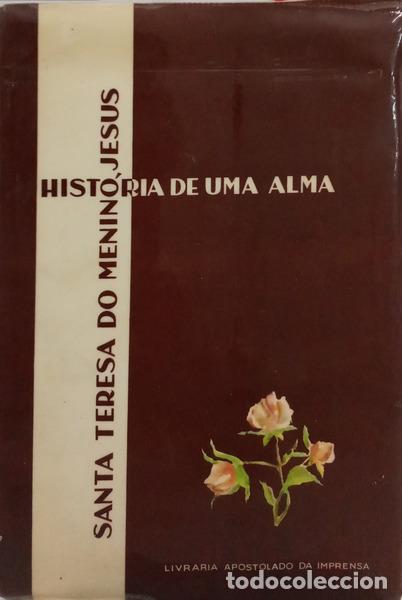 books: SANTA TERESA DO MENINO JESUS E DA SANTA FACE. - HIST&Oacute;RIA DE UMA ALMA, ESCRITA POR ELA PR&Oacute;PRIA.