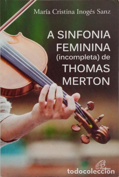 books: INOG&Eacute;S SANZ. (Mar&iacute;a Cristina) - A SINFONIA FEMININA (INCOMPLETA) DE THOMAS MERTON.