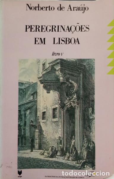 Libros: ARA&Uacute;JO. (Norberto de) - PEREGRINA&Ccedil;&Otilde;ES EM LISBOA, V VOL. [2.&ordf; EDI&Ccedil;&Atilde;O]