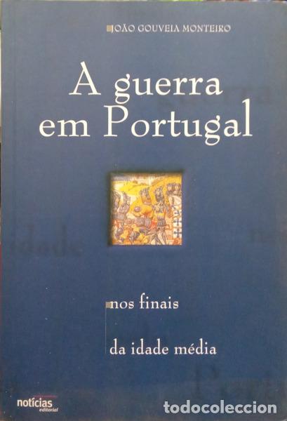 Libros: GOUVEIA MONTEIRO. (Jo&atilde;o) - A GUERRA EM PORTUGAL, NOS FINAIS DA IDADE M&Eacute;DIA.