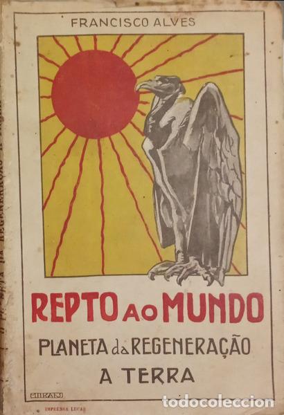 Libros: ALVES. (Francisco) - REPTO AO MUNDO, O PLANETA DA REGENERA&Ccedil;&Atilde;O A TERRA.