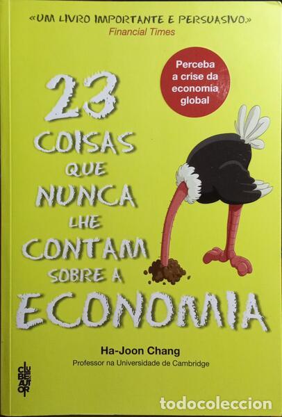 Libros: CHANG. (Ha-Joon) - 23 COISAS QUE NUNCA LHE CONTAM SOBRE A ECONOMIA.