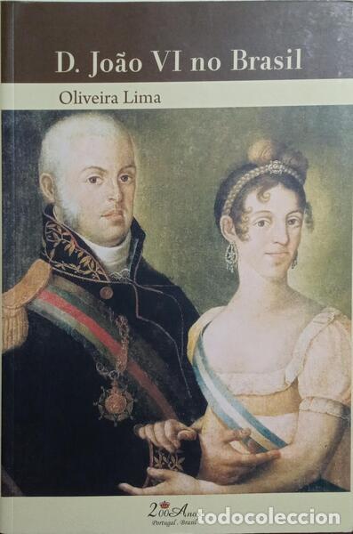 Libros: OLIVEIRA LIMA. (Manuel de) - D. JO&Atilde;O VI NO BRASIL, 1808-1821.