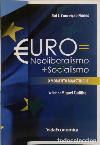 Libros: CONCEI&Ccedil;&Atilde;O NUNES. (Rui J.) - EURO = NEOLIBERALISMO + SOCIALISMO. O MOMENTO MAASTRICHT.