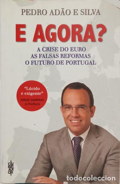 B&uuml;cher: AD&Atilde;O E SILVA. (Pedro) - E AGORA? A CRISE DO EURO, AS FALSAS REFORMAS E O FUTURO DE PORTUGAL.