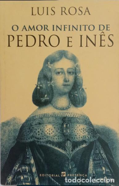 books: ROSA. (Lu&iacute;s) - O AMOR INFINITO DE PEDRO E IN&Ecirc;S. [DED. AUTOR]