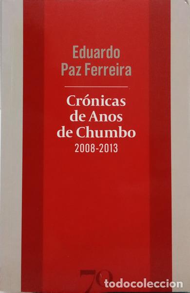 Libri di seconda mano: PAZ FERREIRA. (Eduardo) - CR&Oacute;NICAS DE ANOS DE CHUMBO, 2008-2013.