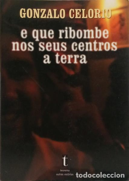Libri di seconda mano: CELORIO. (Gonzalo) - E QUE RIBOMBE NOS SEUS CENTROS A TERRA.