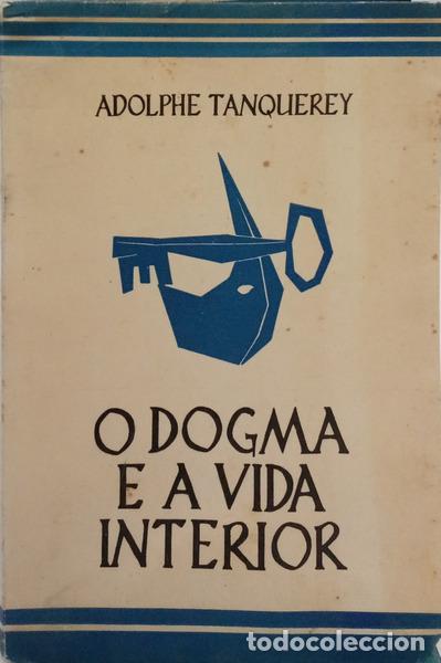 Livres: TANQUEREY. (Adolphe) - O DOGMA E A VIDA INTERIOR.