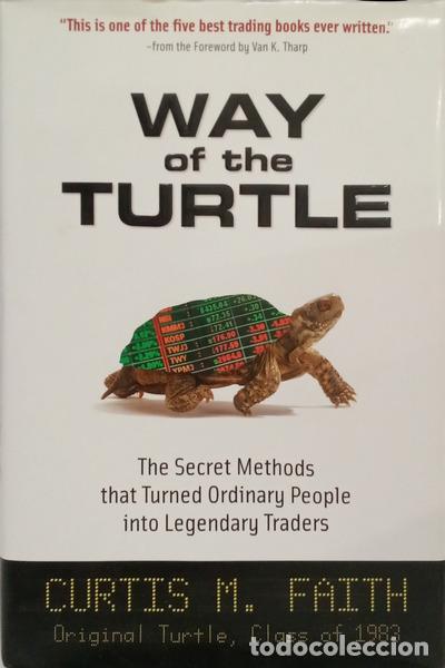 Livres: FAITH. (Curtis M.) - WAY OF THE TURTLE: THE SECRET METHODS THAT TURNED ORDINARY PEOPLE INTO LEGENDAR