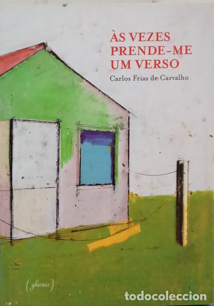 Livres: FRIAS DE CARVALHO. (Carlos) - &Agrave;S VEZES PRENDE-ME UM VERSO (DI&Aacute;RIO BISSEXTO).