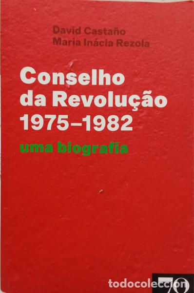 B&uuml;cher: CASTA&Ntilde;O. (David) e Maria In&aacute;cia Rezola. - CONSELHO DA REVOLU&Ccedil;&Atilde;O, 1975-1982. UMA BIOGRAFIA.