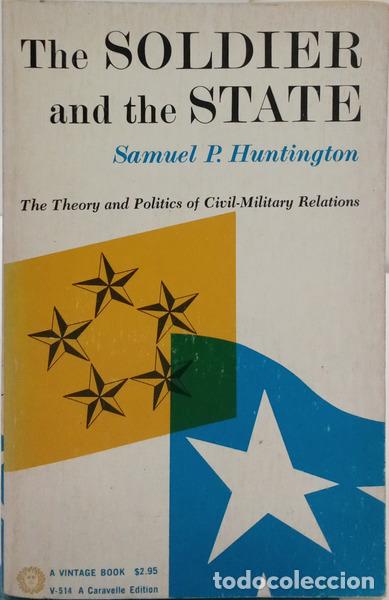 Libri di seconda mano: HUNTINGTON. (Samuel Phillips) - THE SOLDIER AND THE STATE. THE THEORY AND POLITICS OF CIVIL-MILITARY