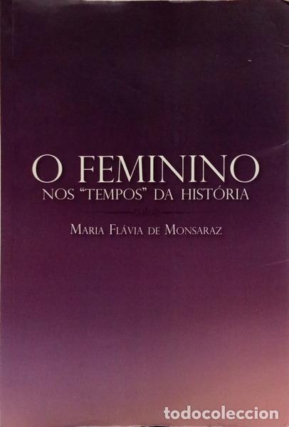 Livros em segunda m&atilde;o: MONSARAZ. (Maria Fl&aacute;via de) - O FEMININO NOS &laquo;TEMPOS&raquo; DA HIST&Oacute;RIA.