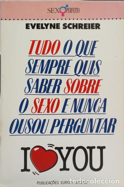 Livros em segunda m&atilde;o: SCHREIER. (Evelyne) - TUDO O QUE SEMPRE QUIS SABER SOBRE O SEXO E NUNCA OUSOU PERGUNTAR. I LOVE YOU.